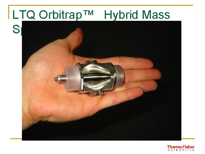 LTQ Orbitrap™ Hybrid Mass Spectrometer 