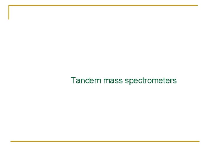 Tandem mass spectrometers 