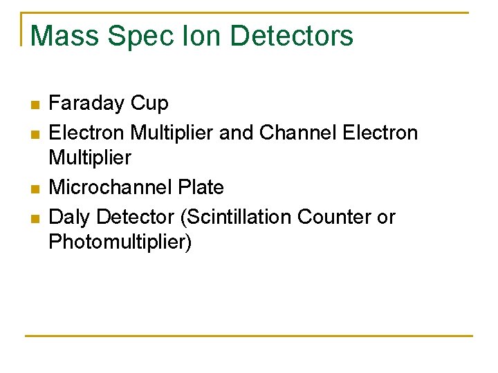 Mass Spec Ion Detectors n n Faraday Cup Electron Multiplier and Channel Electron Multiplier