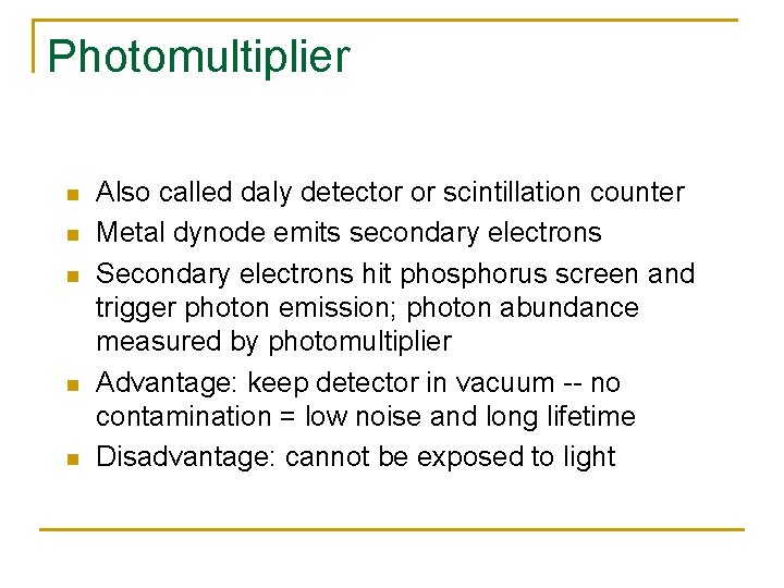 Photomultiplier n n n Also called daly detector or scintillation counter Metal dynode emits