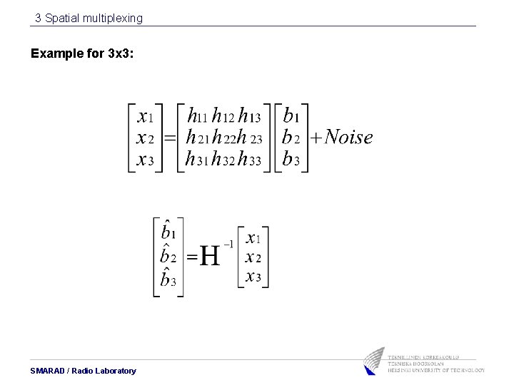 3 Spatial multiplexing Example for 3 x 3: SMARAD / Radio Laboratory 3 Spatial multiplexing Example for 3 x 3: SMARAD / Radio Laboratory
