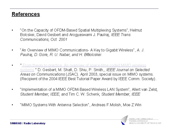 References • “On the Capacity of OFDM-Based Spatial Multiplexing Systems”, Helmut Bolcskei, David Gesbert References • “On the Capacity of OFDM-Based Spatial Multiplexing Systems”, Helmut Bolcskei, David Gesbert