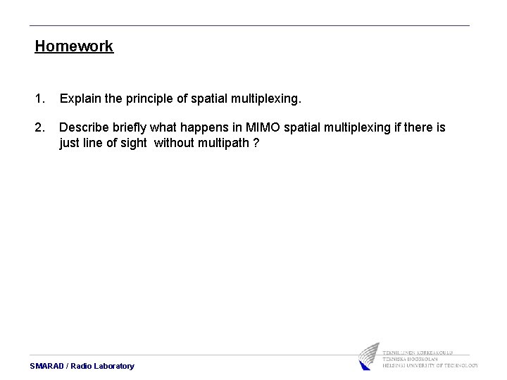 Homework 1. Explain the principle of spatial multiplexing. 2. Describe briefly what happens in Homework 1. Explain the principle of spatial multiplexing. 2. Describe briefly what happens in