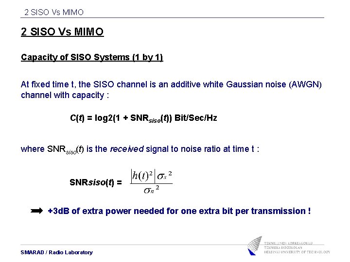 2 SISO Vs MIMO Capacity of SISO Systems (1 by 1) At fixed time 2 SISO Vs MIMO Capacity of SISO Systems (1 by 1) At fixed time
