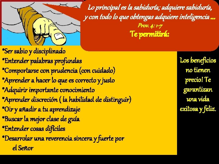 Lo principal es la sabiduría; adquiere sabiduría, y con todo lo que obtengas adquiere