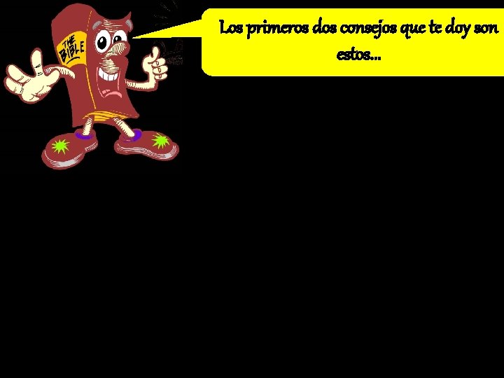 Los primeros dos consejos que te doy son estos. . . 