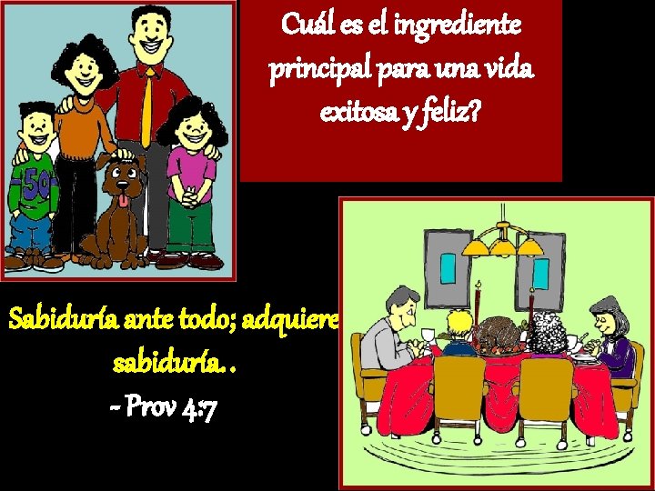 Cuál es el ingrediente principal para una vida exitosa y feliz? Sabiduría ante todo;