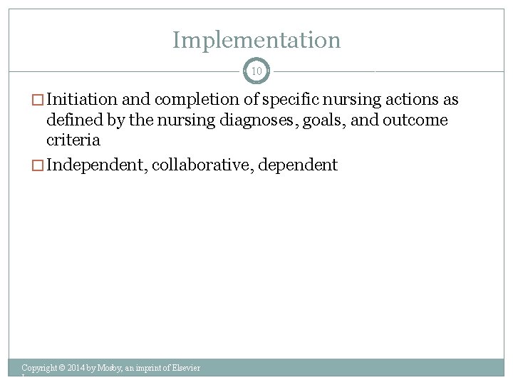 Implementation 10 � Initiation and completion of specific nursing actions as defined by the