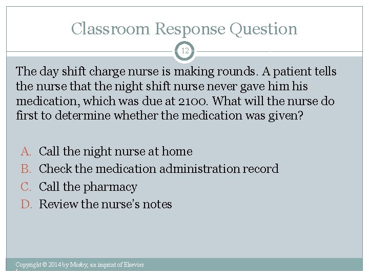 Classroom Response Question 12 The day shift charge nurse is making rounds. A patient