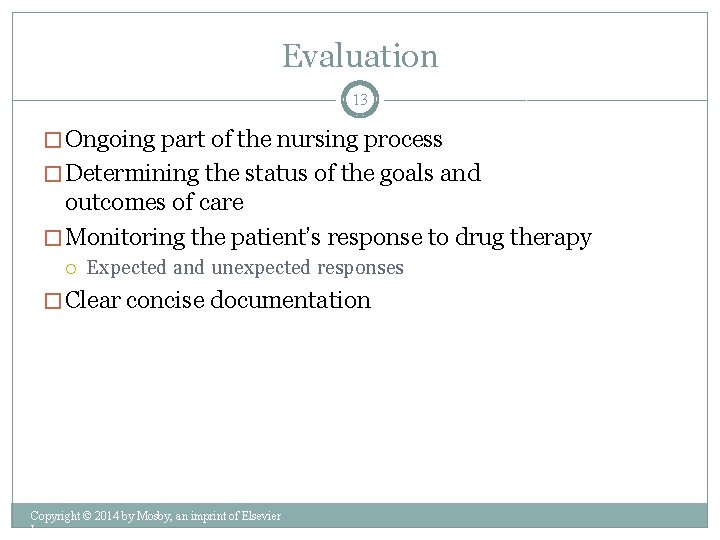 Evaluation 13 � Ongoing part of the nursing process � Determining the status of