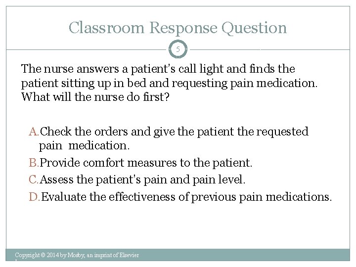 Classroom Response Question 5 The nurse answers a patient’s call light and finds the