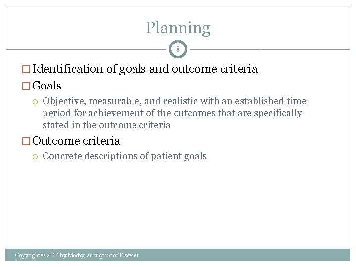 Planning 8 � Identification of goals and outcome criteria � Goals Objective, measurable, and