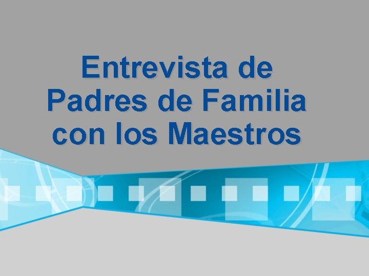 Entrevista de Padres de Familia con los Maestros 