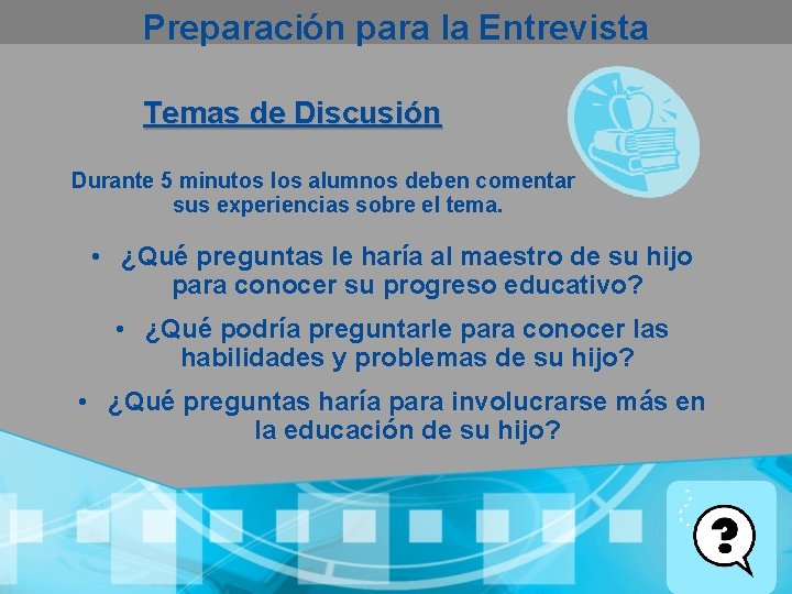 Preparación para la Entrevista Temas de Discusión Durante 5 minutos los alumnos deben comentar