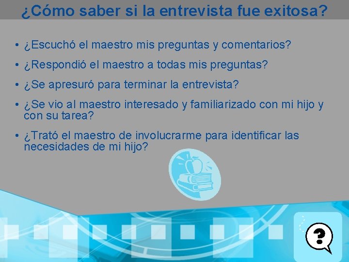 ¿Cómo saber si la entrevista fue exitosa? • ¿Escuchó el maestro mis preguntas y