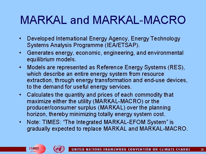 MARKAL and MARKAL-MACRO • Developed International Energy Agency, Energy Technology Systems Analysis Programme (IEA/ETSAP).