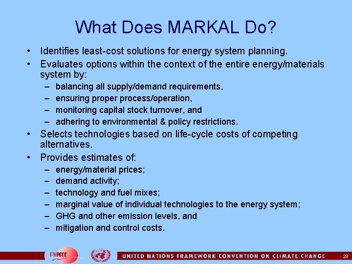 What Does MARKAL Do? • Identifies least-cost solutions for energy system planning. • Evaluates