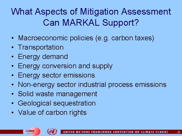 What Aspects of Mitigation Assessment Can MARKAL Support? • • • Macroeconomic policies (e.