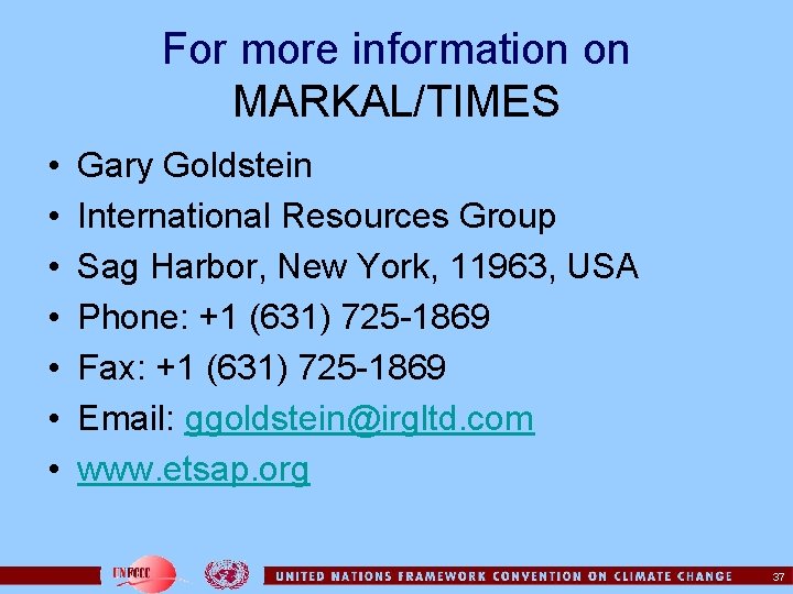 For more information on MARKAL/TIMES • • Gary Goldstein International Resources Group Sag Harbor,