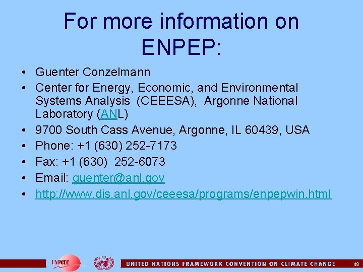 For more information on ENPEP: • Guenter Conzelmann • Center for Energy, Economic, and
