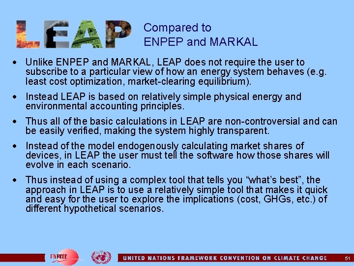 Compared to ENPEP and MARKAL · Unlike ENPEP and MARKAL, LEAP does not require