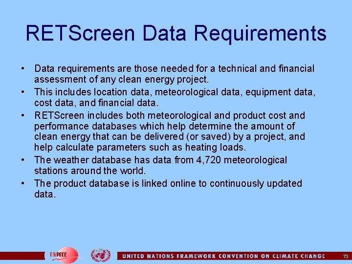 RETScreen Data Requirements • Data requirements are those needed for a technical and financial