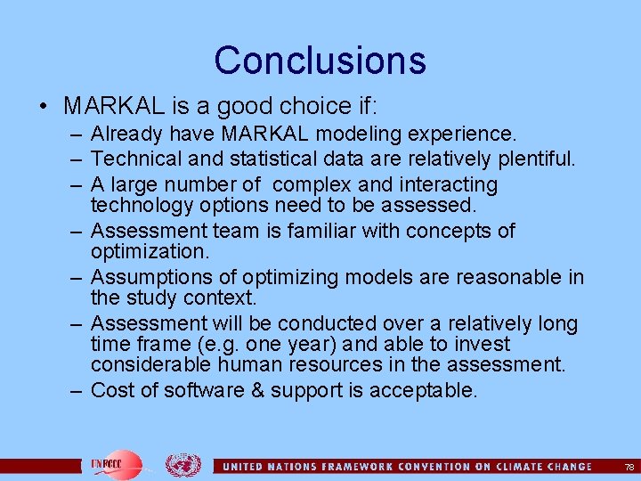 Conclusions • MARKAL is a good choice if: – Already have MARKAL modeling experience.