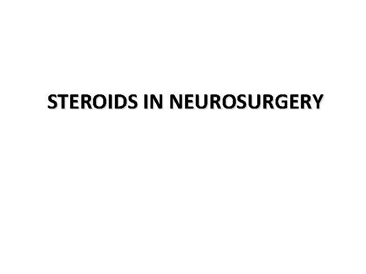 STEROIDS IN NEUROSURGERY 