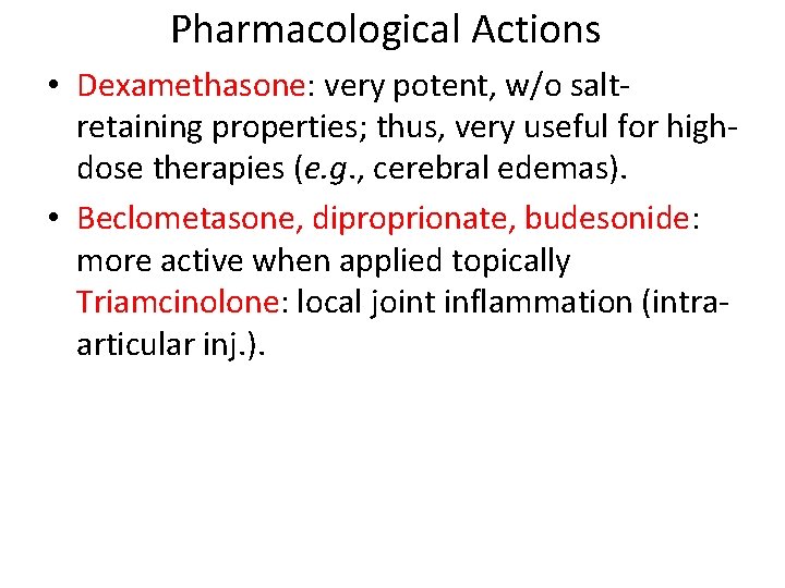 Pharmacological Actions • Dexamethasone: very potent, w/o saltretaining properties; thus, very useful for highdose