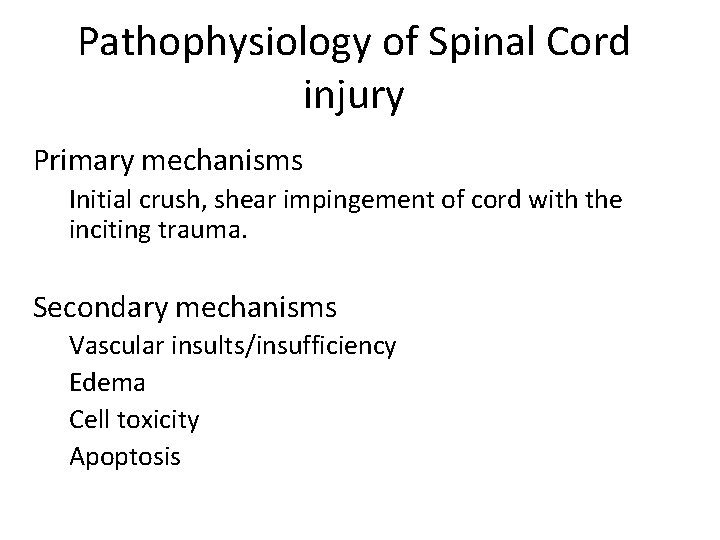 Pathophysiology of Spinal Cord injury Primary mechanisms Initial crush, shear impingement of cord with