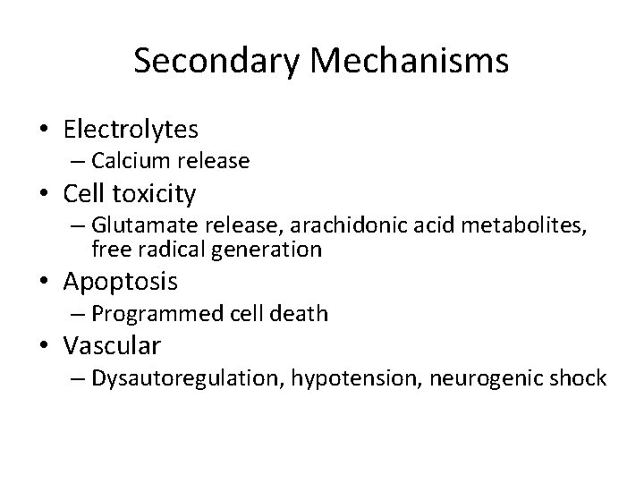 Secondary Mechanisms • Electrolytes – Calcium release • Cell toxicity – Glutamate release, arachidonic