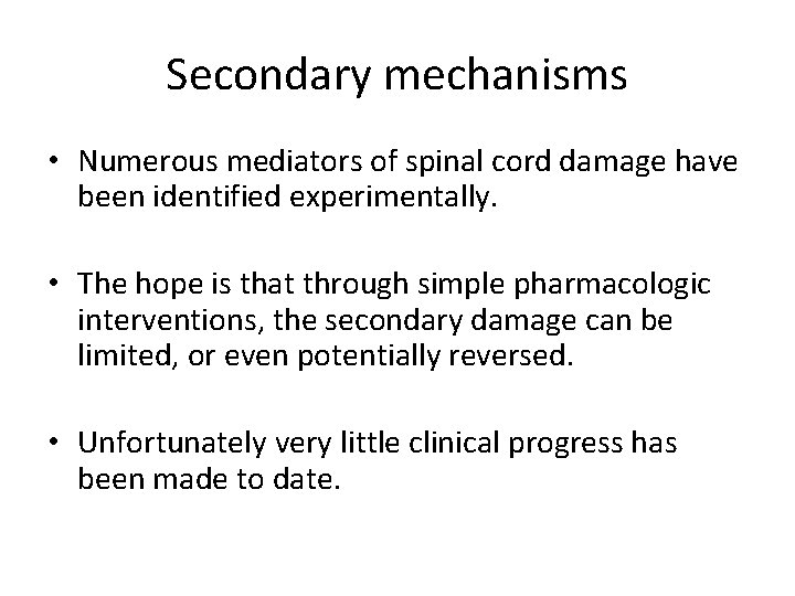 Secondary mechanisms • Numerous mediators of spinal cord damage have been identified experimentally. •