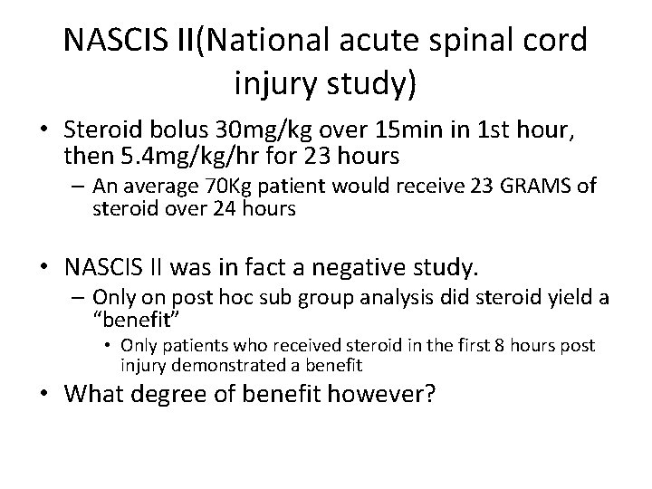 NASCIS II(National acute spinal cord injury study) • Steroid bolus 30 mg/kg over 15