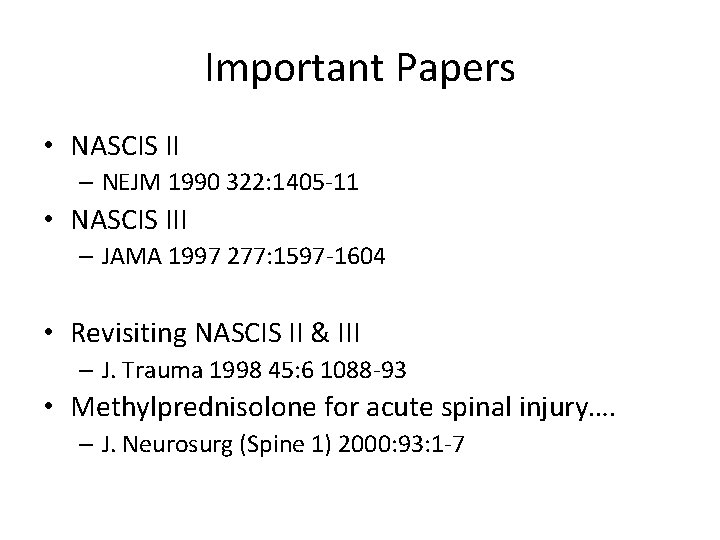 Important Papers • NASCIS II – NEJM 1990 322: 1405 -11 • NASCIS III