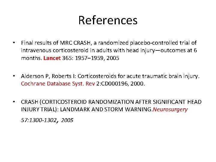 References • Final results of MRC CRASH, a randomized placebo-controlled trial of intravenous corticosteroid