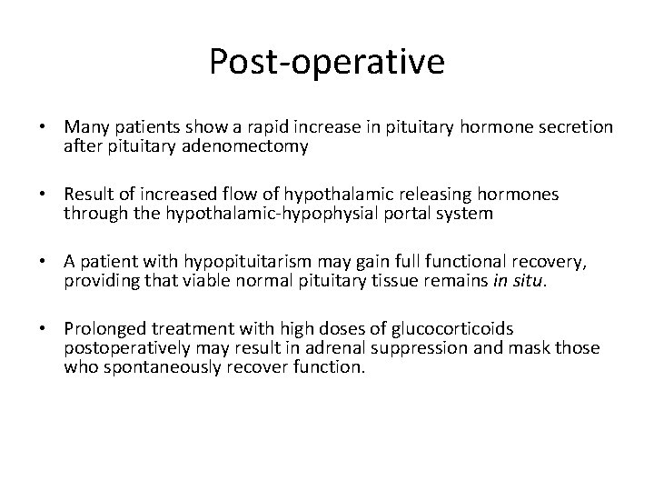 Post-operative • Many patients show a rapid increase in pituitary hormone secretion after pituitary