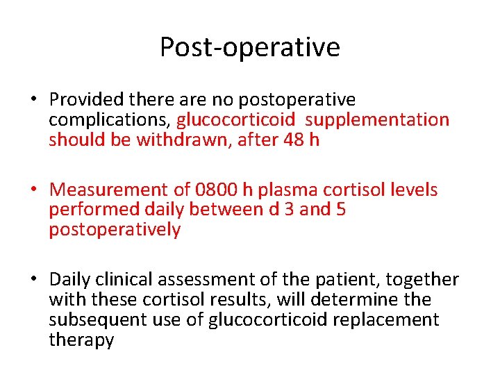 Post-operative • Provided there are no postoperative complications, glucocorticoid supplementation should be withdrawn, after