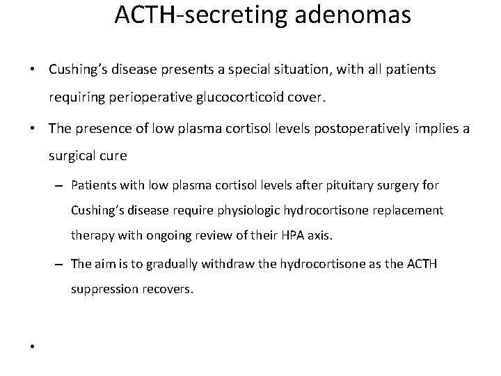 ACTH-secreting adenomas • Cushing’s disease presents a special situation, with all patients requiring perioperative