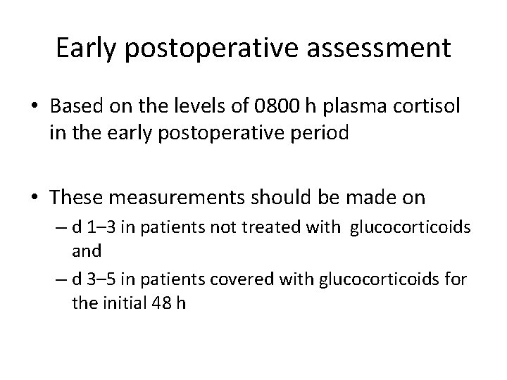 Early postoperative assessment • Based on the levels of 0800 h plasma cortisol in