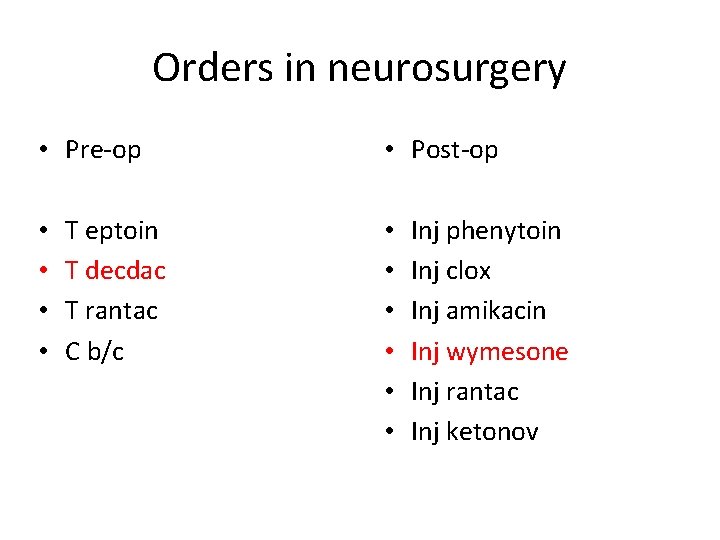 Orders in neurosurgery • Pre-op • • T eptoin T decdac T rantac C