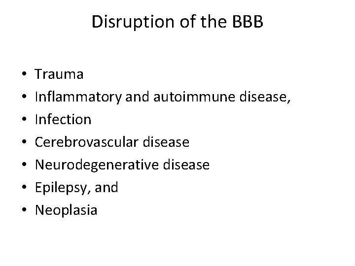 Disruption of the BBB • • Trauma Inflammatory and autoimmune disease, Infection Cerebrovascular disease