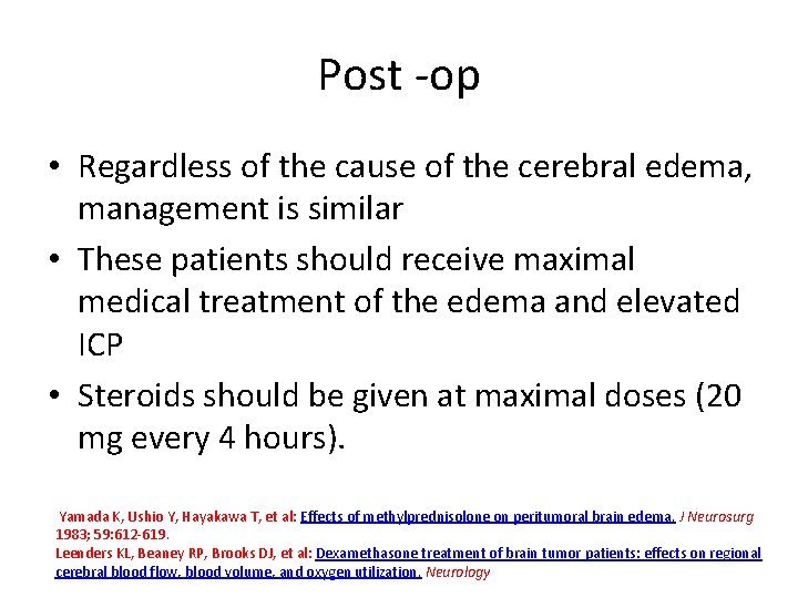 Post -op • Regardless of the cause of the cerebral edema, management is similar