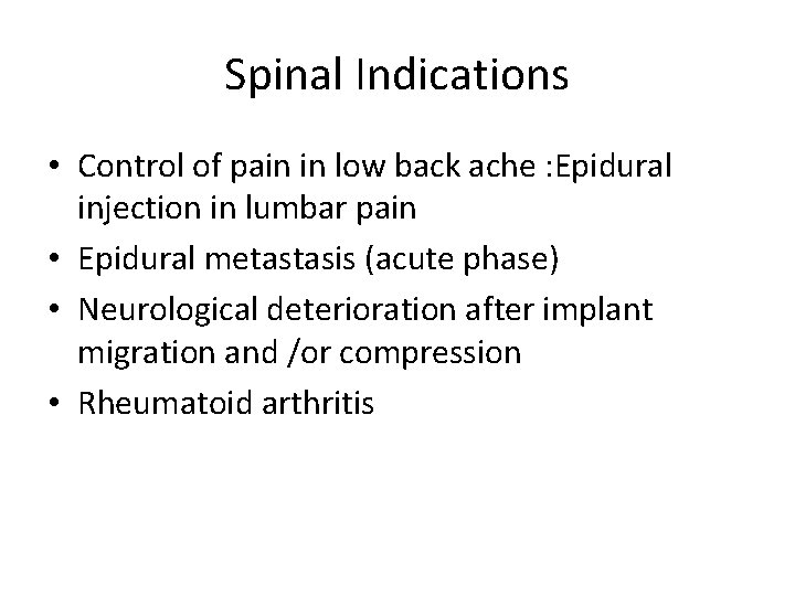 Spinal Indications • Control of pain in low back ache : Epidural injection in