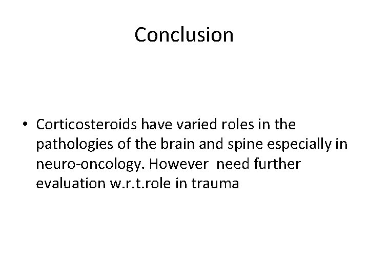 Conclusion • Corticosteroids have varied roles in the pathologies of the brain and spine