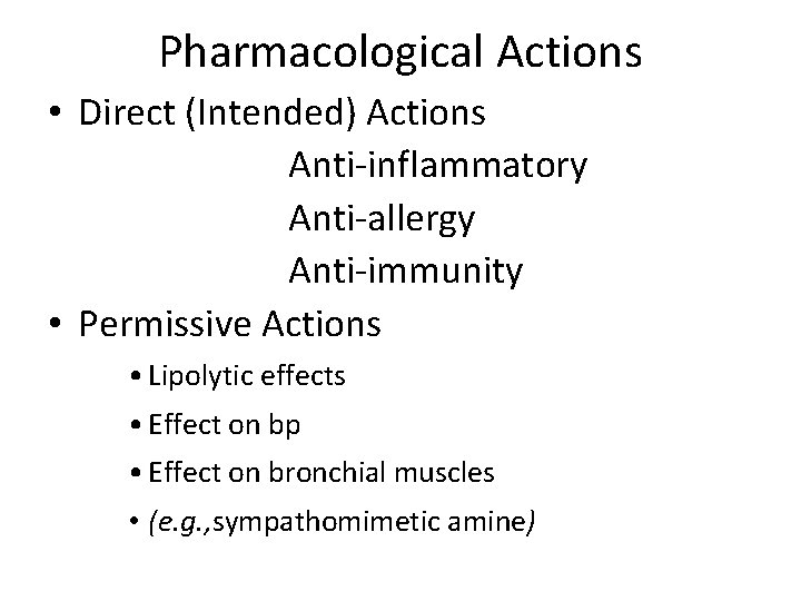 Pharmacological Actions • Direct (Intended) Actions Anti-inflammatory Anti-allergy Anti-immunity • Permissive Actions • Lipolytic