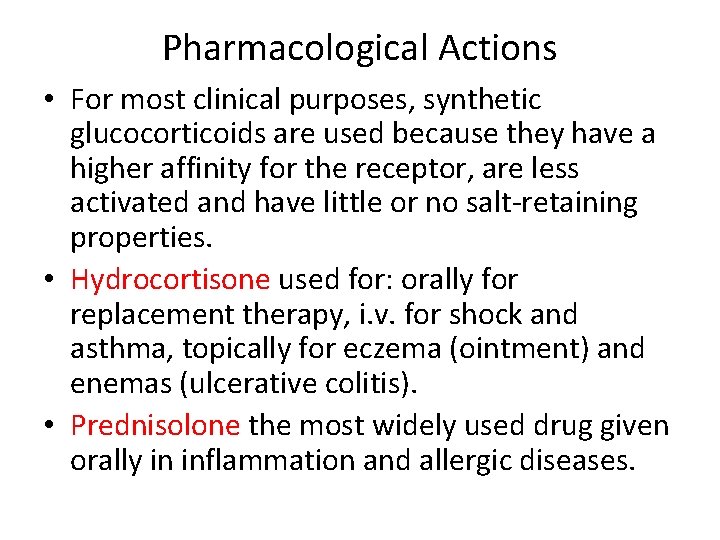 Pharmacological Actions • For most clinical purposes, synthetic glucocorticoids are used because they have
