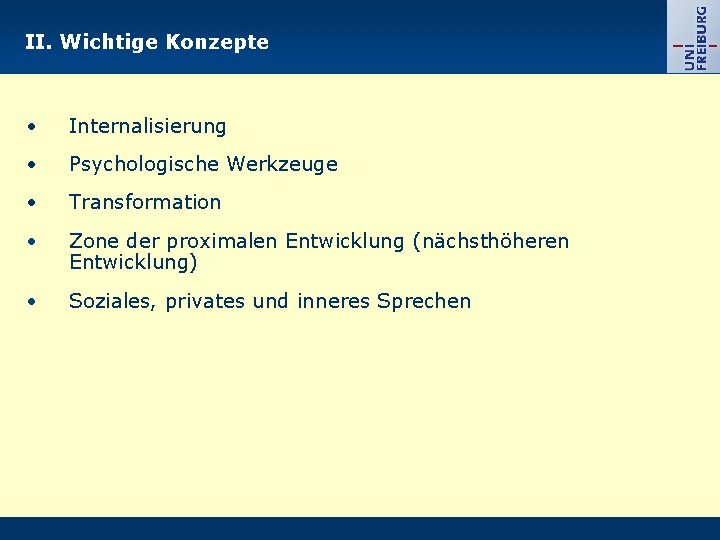 II. Wichtige Konzepte Internalisierung Psychologische Werkzeuge Transformation Zone der proximalen Entwicklung (nächsthöheren Entwicklung) Soziales,