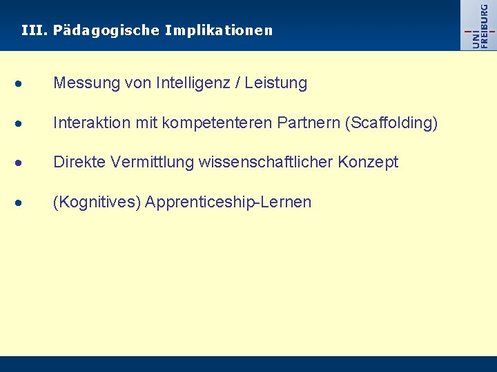 III. Pädagogische Implikationen Messung von Intelligenz / Leistung Interaktion mit kompetenteren Partnern (Scaffolding) Direkte