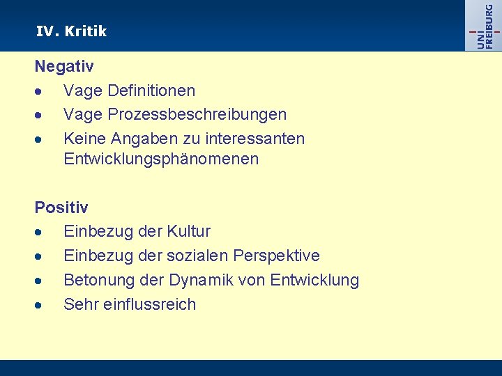 IV. Kritik Negativ Vage Definitionen Vage Prozessbeschreibungen Keine Angaben zu interessanten Entwicklungsphänomenen Positiv Einbezug IV. Kritik Negativ Vage Definitionen Vage Prozessbeschreibungen Keine Angaben zu interessanten Entwicklungsphänomenen Positiv Einbezug