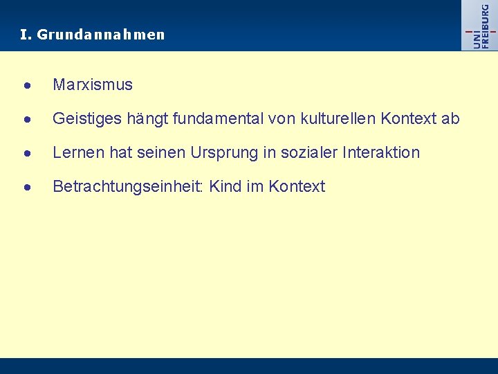 I. Grundannahmen Marxismus Geistiges hängt fundamental von kulturellen Kontext ab Lernen hat seinen Ursprung I. Grundannahmen Marxismus Geistiges hängt fundamental von kulturellen Kontext ab Lernen hat seinen Ursprung